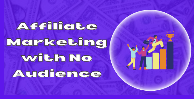 Affiliate Marketing with No Audience
