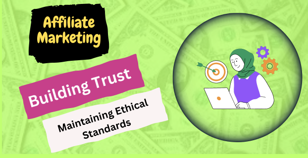Building Trust: Maintaining Ethical Standards in Affiliate Marketing