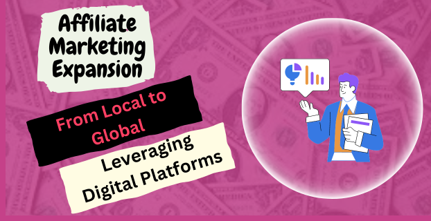 From Local to Global Leveraging Digital Platforms for Affiliate Marketing Expansion