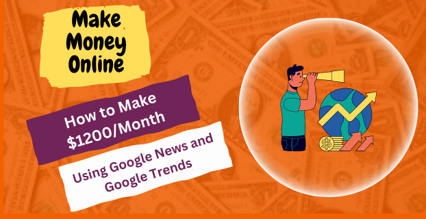 How to Make $1200/Month Using Google News and Google Trends