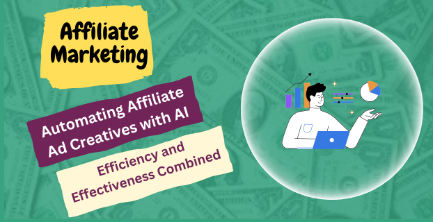Automating Affiliate Ad Creatives with AI: Efficiency and Effectiveness Combined