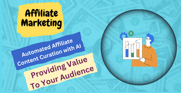 Automated Affiliate Content Curation with AI: Providing Value to Your Audience
