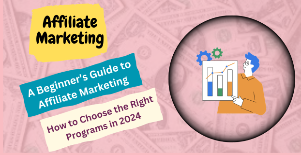 A Beginner's Guide to Affiliate Marketing: How to Choose the Right Programs in 2024
