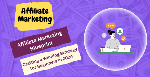 Affiliate Marketing Blueprint: Crafting a Winning Strategy for Beginners in 2024