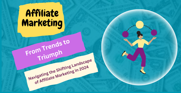 From Trends to Triumph: Navigating the Shifting Landscape of Affiliate Marketing in 2024