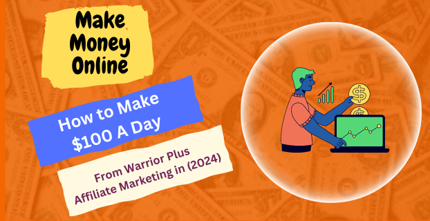 How to Make $100 A Day from Warrior Plus Affiliate Marketing in (2024)
