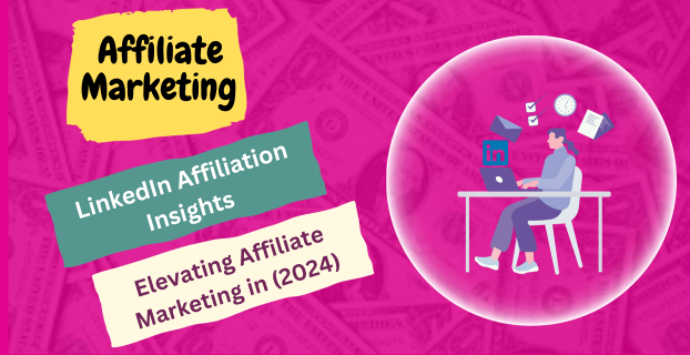 LinkedIn Affiliation Insights: Elevating Affiliate Marketing in (2024)