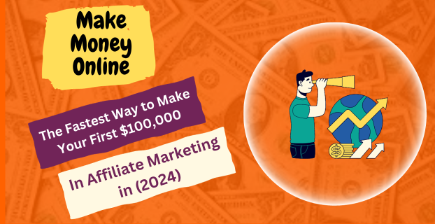 The Fastest Way to Make Your First $100,000 in Affiliate Marketing in (2024)