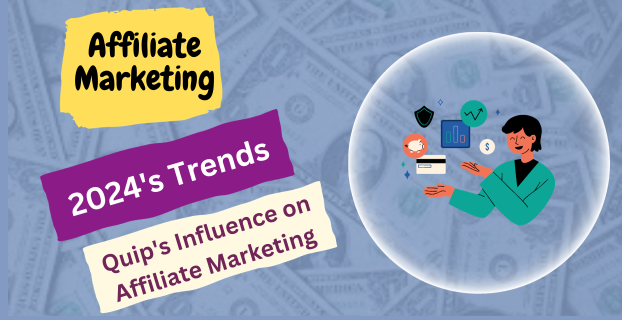 2024's Trends Quip's Influence on Affiliate Marketing