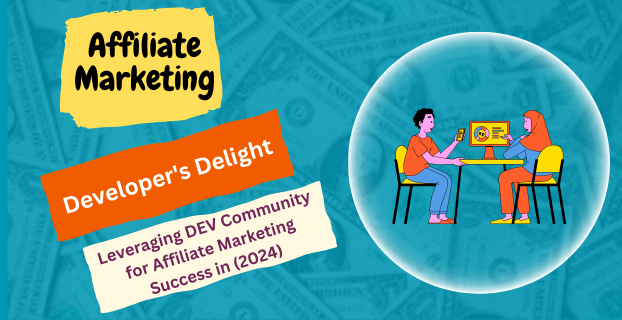 Developer's Delight: Leveraging DEV Community for Affiliate Marketing Success in (2024)
