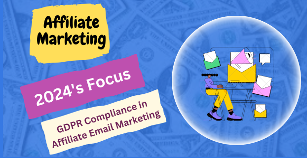2024's Focus: GDPR Compliance in Affiliate Email Marketing