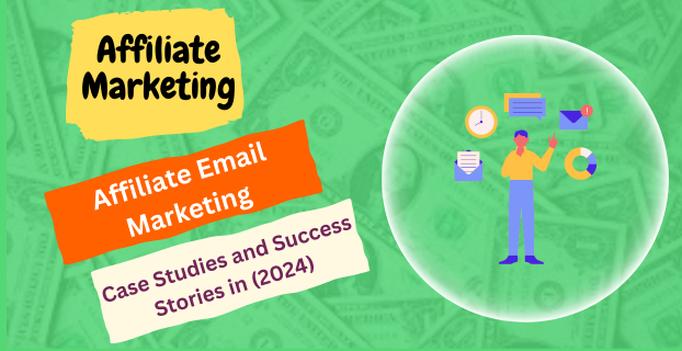 Affiliate Email Marketing: Case Studies and Success Stories in (2024)