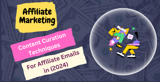 Content Curation Techniques for Affiliate Emails in (2024)