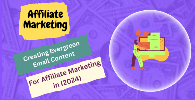 Creating Evergreen Email Content for Affiliate Marketing in (2024)