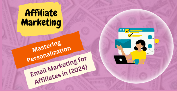 Mastering Personalization: Email Marketing for Affiliates in (2024)