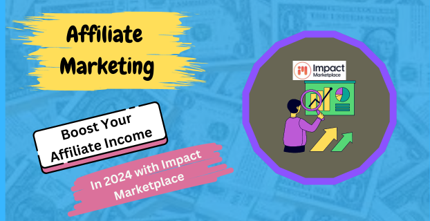 Boost Your Affiliate Income in 2024 with Impact Marketplace