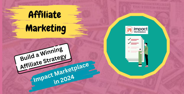 How to Build a Winning Affiliate Strategy on Impact Marketplace in 2024