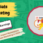 How to Maximize Earnings with Impact Marketplace Affiliate Marketing in 2024