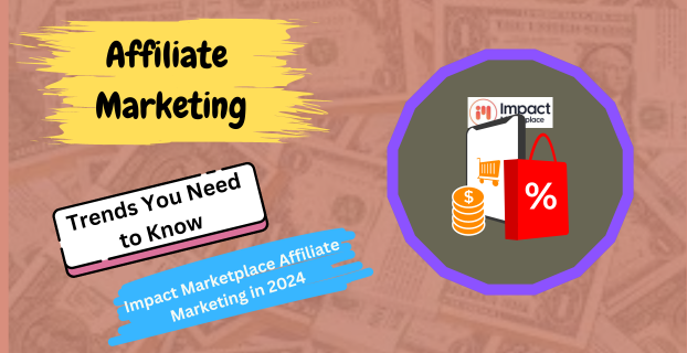 Impact Marketplace Affiliate Marketing in 2024 Trends You Need to Know